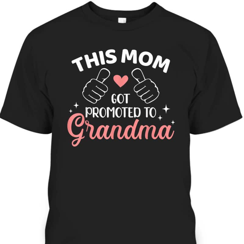 Mother's Day T-Shirt This Mom Got Promoted To Grandma