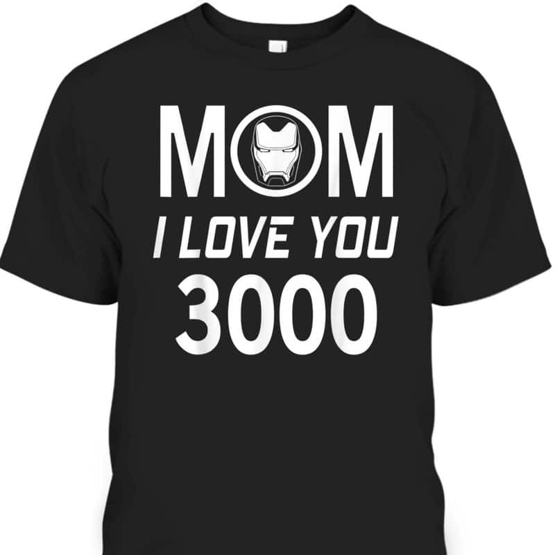 Mother's Day T-Shirt Marvel Iron Man Mom I Love You 3000 Mother's Day T-Shirt Marvel Iron Man Mom I Love You 3000