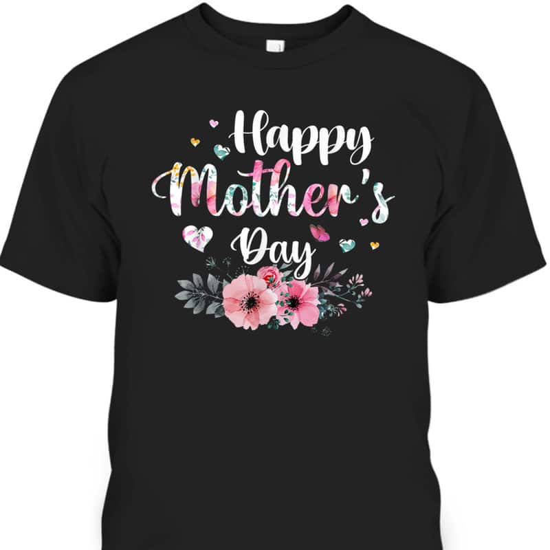 Happy Mother's Day T-Shirt Best Gift For Mom Happy Mother's Day T-Shirt Best Gift For Mom