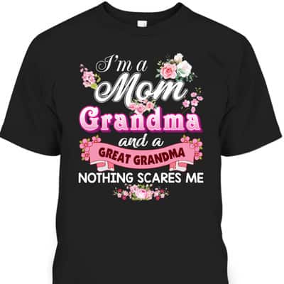 Mother's Day T-Shirt I'm A Mom And Great Grandma Nothing Scares Me