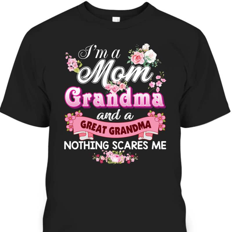 Mother's Day T-Shirt I'm A Mom And Great Grandma Nothing Scares Me