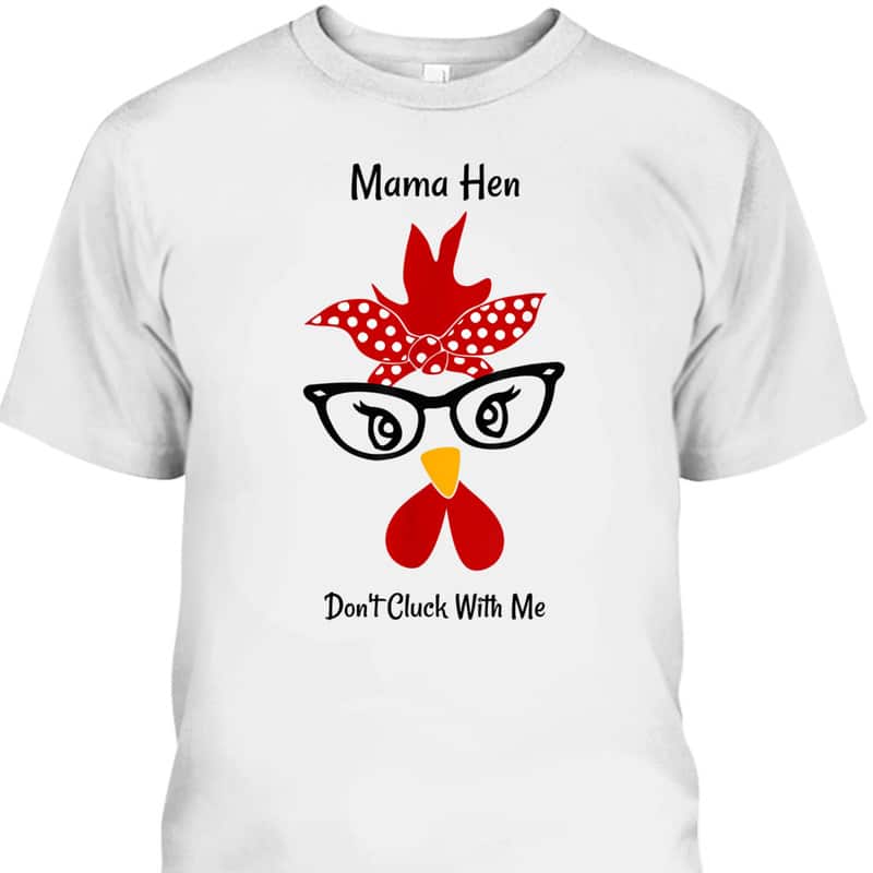 Funny Mother's Day T-Shirt Mama Hen Don't Cluck With Me