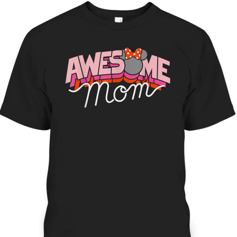 Disney Minnie Mouse Awesome Mom Mother's Day T-Shirt Disney Minnie Mouse Awesome Mom Mother's Day T-Shirt