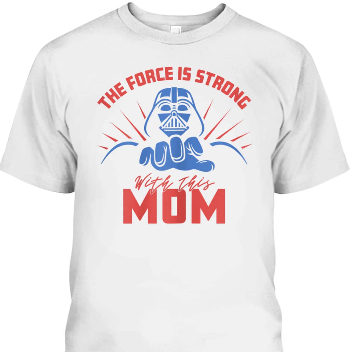 Star Wars Darth Vader Mother’s Day T-Shirt The Force Is Strong With This Mom
