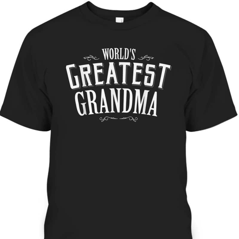 Mother's Day T-Shirt World's Greatest Grandma Mother's Day T-Shirt World's Greatest Grandma