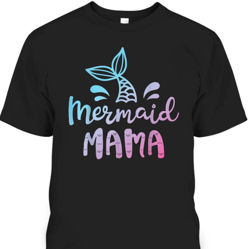 Funny Mermaid Mama Mother's Day T-Shirt Funny Mermaid Mama Mother's Day T-Shirt
