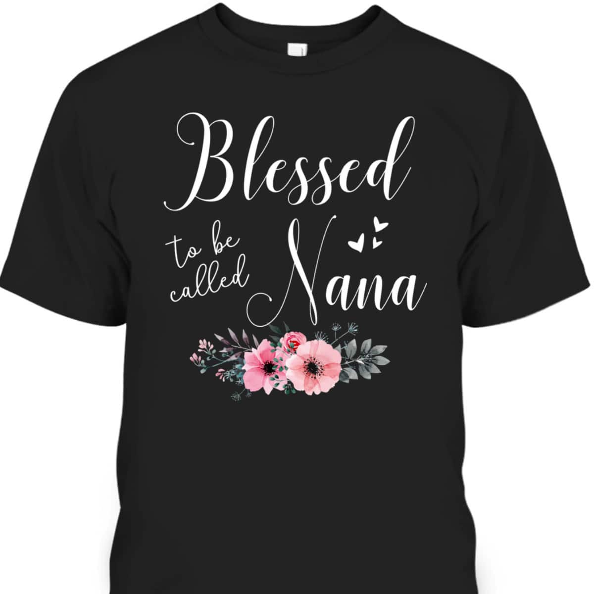 Blessed To Be Nana Mother's Day T-Shirt