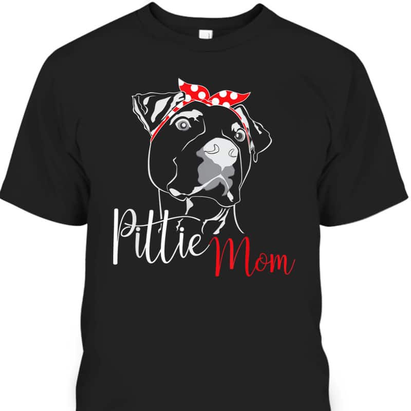 Mother's Day T-Shirt Pittie Mom Gift For Pitbull Lovers Mother's Day T-Shirt Pittie Mom Gift For Pitbull Lovers