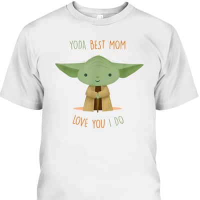 Star Wars Yoda Best Mom Love You I Do Mother’s Day T-Shirt