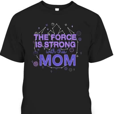 Mother's Day T-Shirt Star Wars The Force Is Strong With This Mom