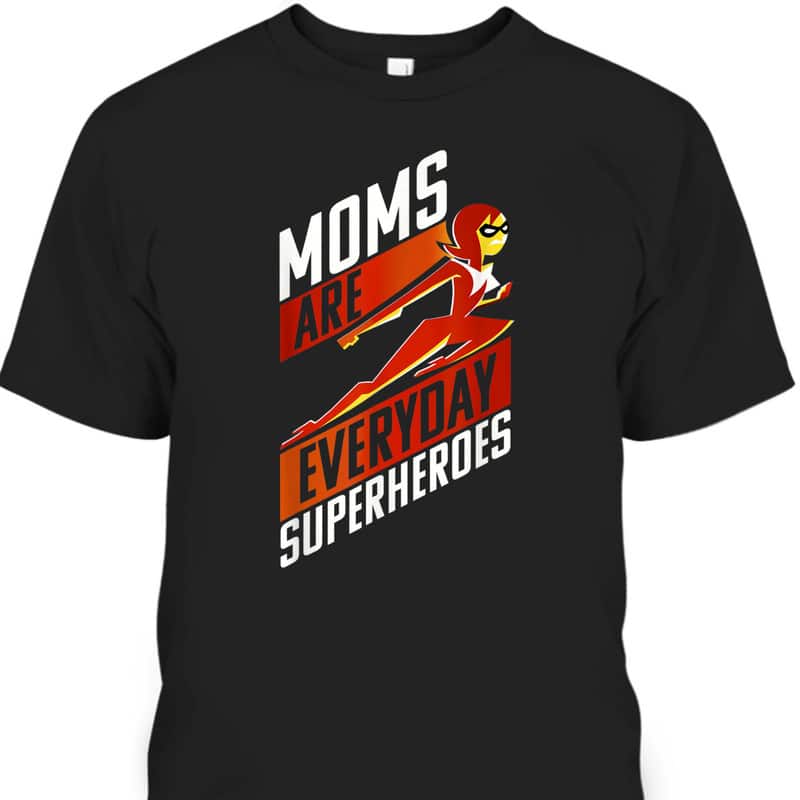 Mother's Day T-Shirt Disney Pixar Incredibles 2 Moms Are Everyday Superheroes Mother's Day T-Shirt Disney Pixar Incredibles 2 Moms Are Everyday Superheroes
