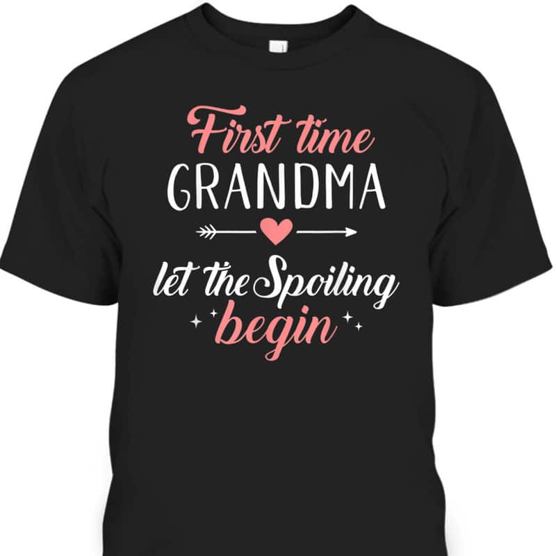 Mother's Day T-Shirt First Time Grandma Let The Spoiling Begin Mother's Day T-Shirt First Time Grandma Let The Spoiling Begin