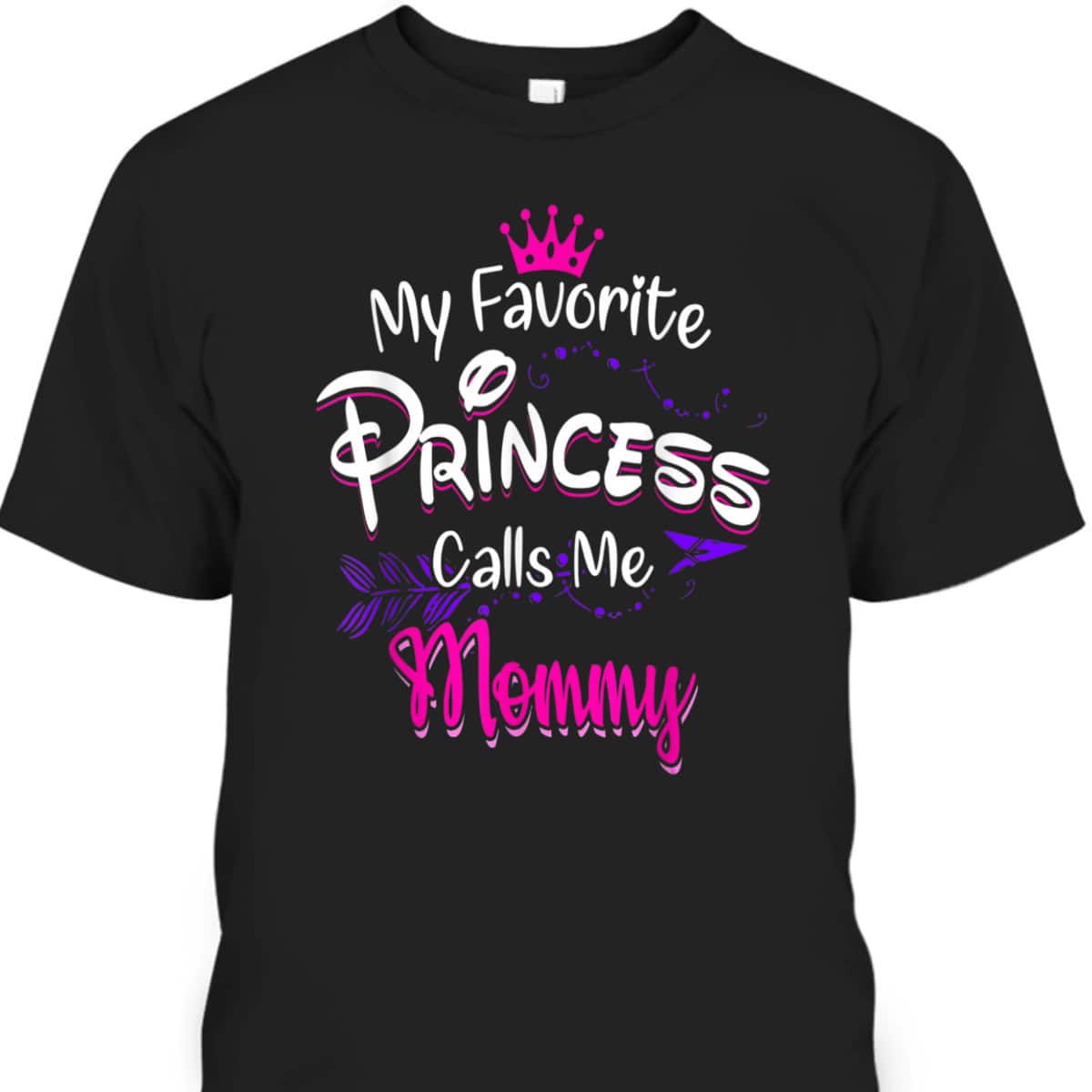 Mother's Day T-Shirt My Favorite Princess Calls Me Mommy