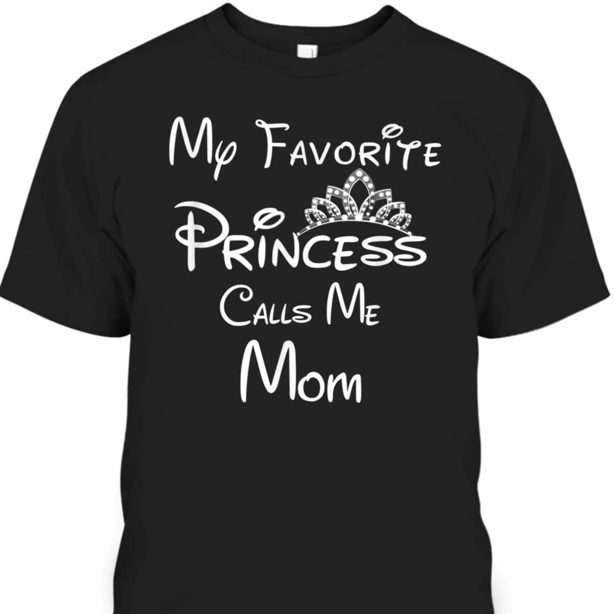 Mother's Day T-Shirt My Favorite Princess Calls Me Mom