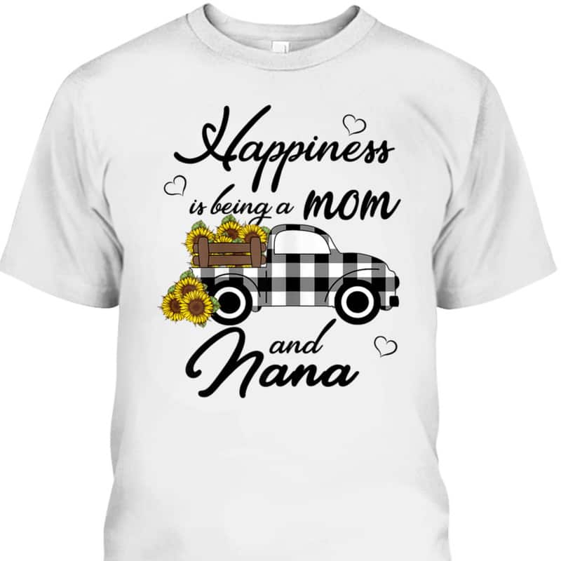 Mother's Day T-Shirt Happiness Is Being A Mom And Nana