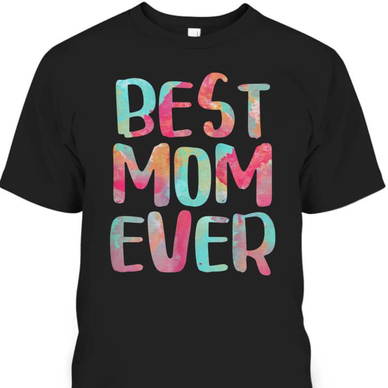 Mother's Day T-Shirt Best Mom Ever Mother's Day T-Shirt Best Mom Ever