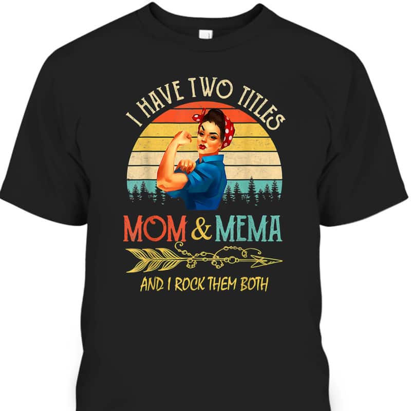 Vintage Mother's Day T-Shirt I Have Two Titles Mom And Mema Vintage Mother's Day T-Shirt I Have Two Titles Mom And Mema