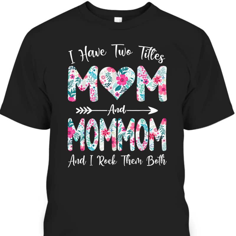 Mother's Day T-Shirt I Have Two Titles Mom And Mommom Mother's Day T-Shirt I Have Two Titles Mom And Mommom