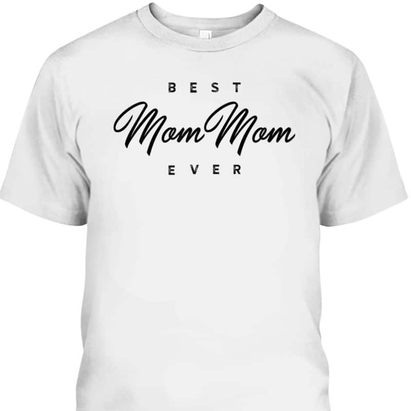 Mother's Day T-Shirt Best MomMom Ever Mother's Day T-Shirt Best MomMom Ever