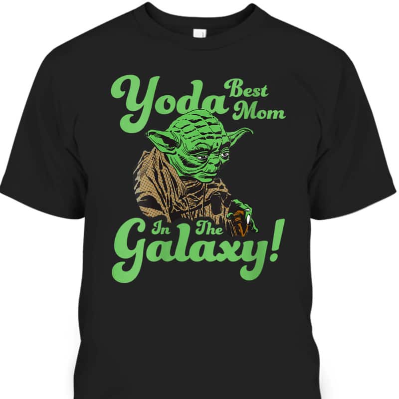 Star Wars Mother's Day T-Shirt Yoda Best Mom In The Galaxy Star Wars Mother's Day T-Shirt Yoda Best Mom In The Galaxy