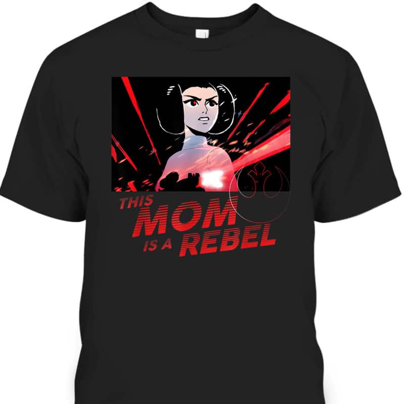 Star Wars Princess Leia This Mom Is A Rebel Mother's Day T-Shirt Star Wars Princess Leia This Mom Is A Rebel Mother's Day T-Shirt