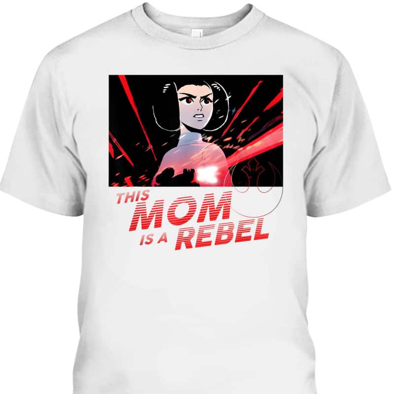 Star Wars Princess Leia This Mom Is A Rebel Mother's Day T-Shirt