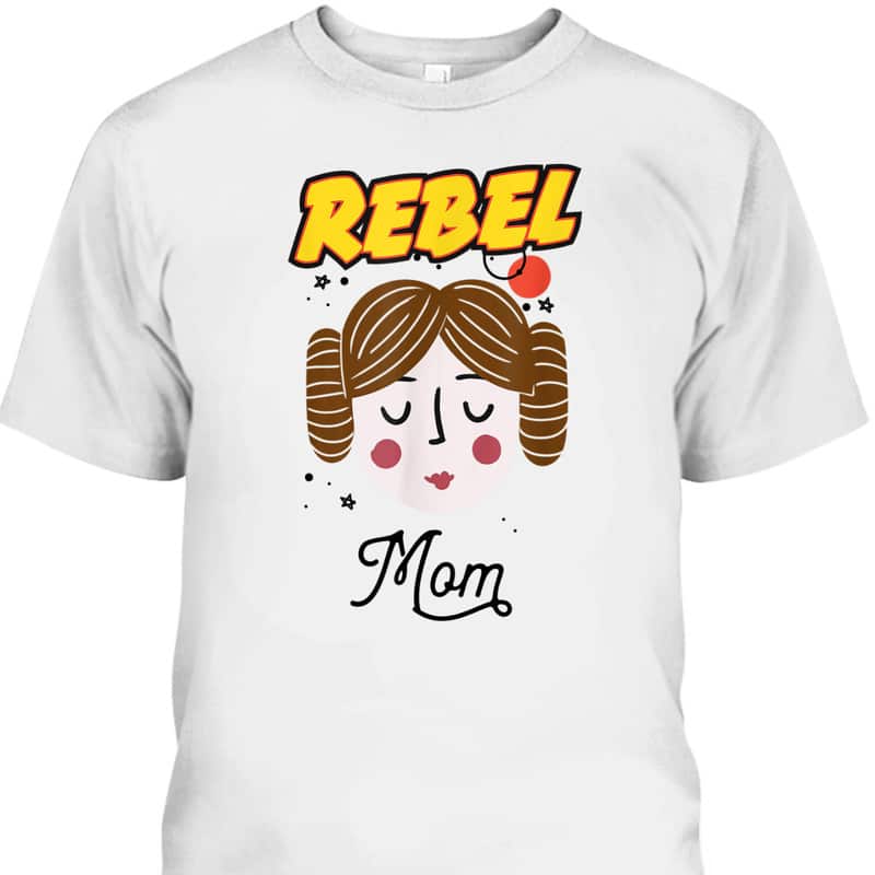 Star Wars Princess Leia Rebel Mom Mother's Day T-Shirt