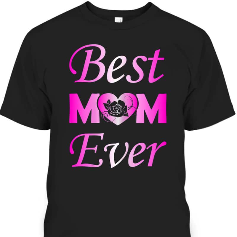 Best Mom Ever Mother's Day T-Shirt Best Mom Ever Mother's Day T-Shirt