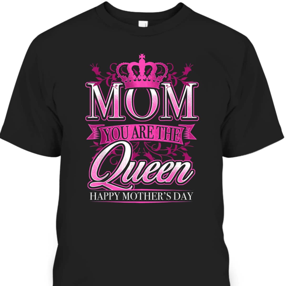 Happy Mothers Day Mom You Are The Queen Pink Graphic T-Shirt