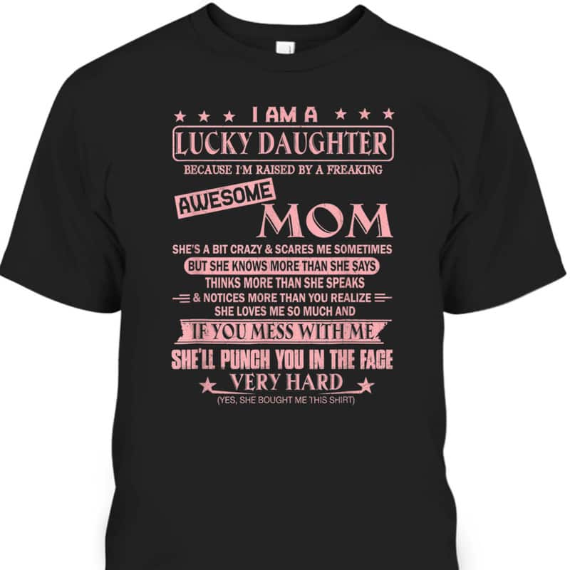 Mother's Day T-Shirt I Am A Lucky Daughter Because I'm Raised By Awesome Mom Mother's Day T-Shirt I Am A Lucky Daughter Because I'm Raised By Awesome Mom