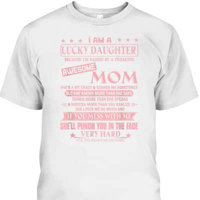 Mother’s Day T-Shirt I Am A Lucky Daughter Because I’m Raised By Awesome Mom
