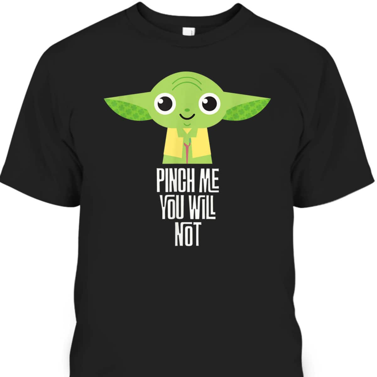 Star Wars Yoda Pinch Me You Will Not St Patrick's Day T-Shirt