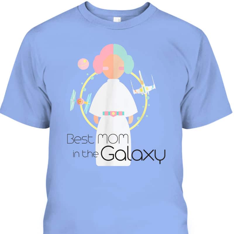 Mother's Day T-Shirt Star Wars Princess Leia Best Mom In The Galaxy Mother's Day T-Shirt Star Wars Princess Leia Best Mom In The Galaxy