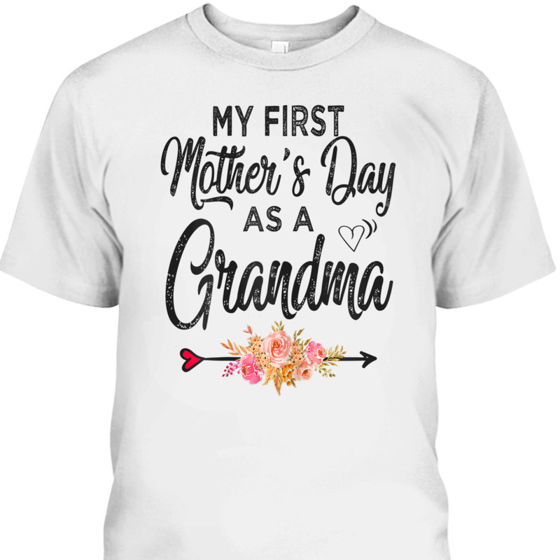 My First Mother's Day As A Grandma T-Shirt My First Mother's Day As A Grandma T-Shirt