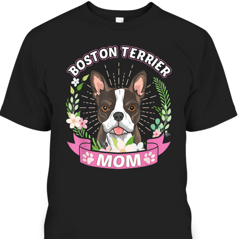 Mother's Day T-Shirt Boston Terrier Mom Gift For Dog Lovers
