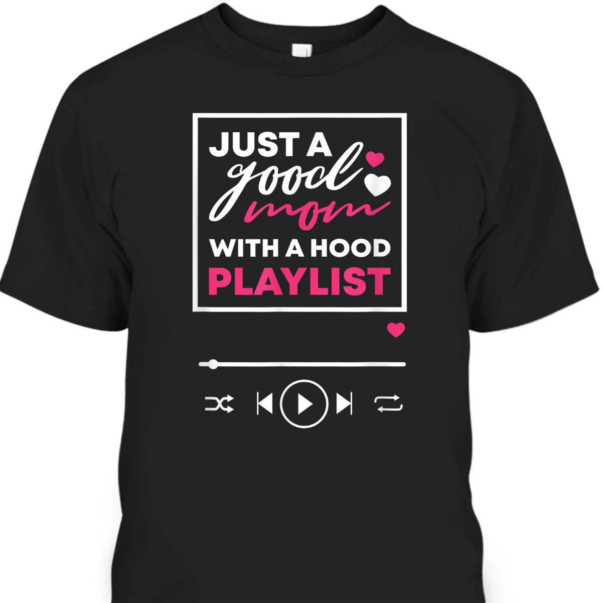 Funny Mother's Day T-Shirt Just A Good Mom With A Hood Playlist