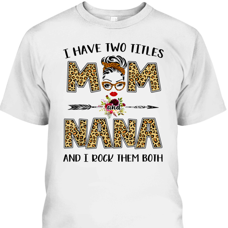 Mother's Day T-Shirt I Have Two Titles Mom And Nana Leopard Pattern