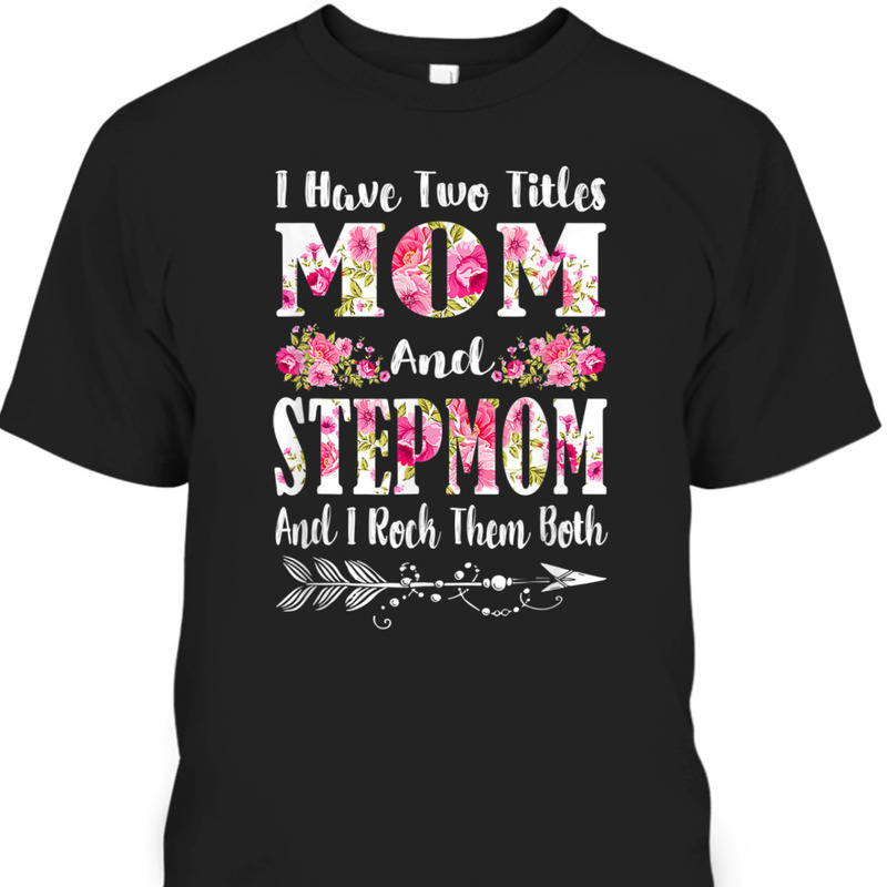 Mother's Day T-Shirt I Have Two Titles Mom And Stepmom