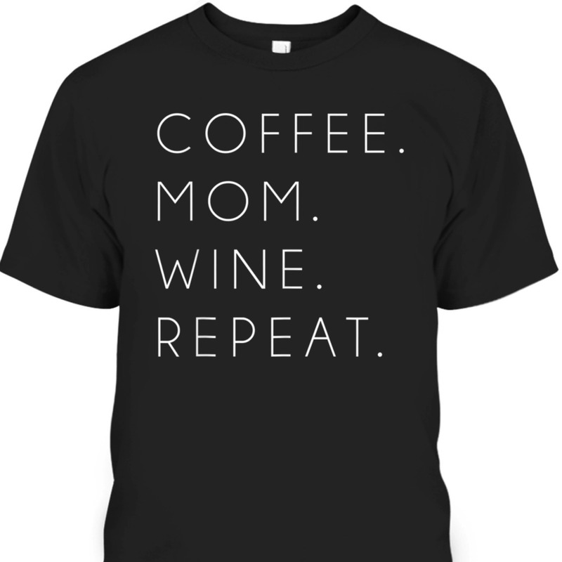 Mother's Day T-Shirt Coffee Mom Wine Repeat