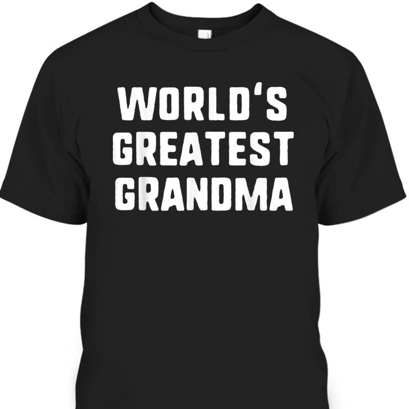 Funny Mother's Day T-Shirt World's Greatest Grandma