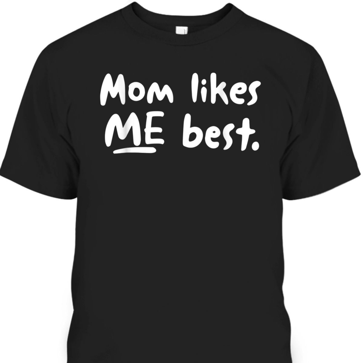 Funny Mother's Day T-Shirt Mom Likes Me Best