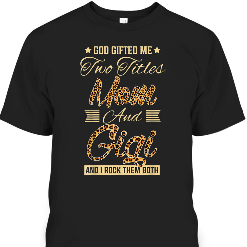 Mother's Day T-Shirt God Gifted Me Two Titles Mom Gigi Leopard