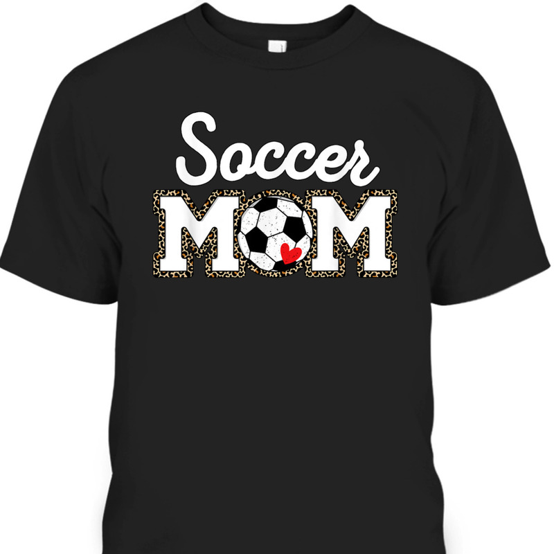 Mother's Day T-Shirt Cute Soccer Mom Leopard