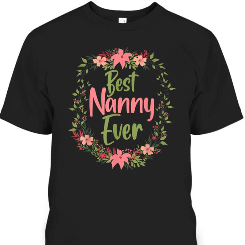 Mother's Day T-Shirt Best Nanny Ever Gift For Mom Grandma
