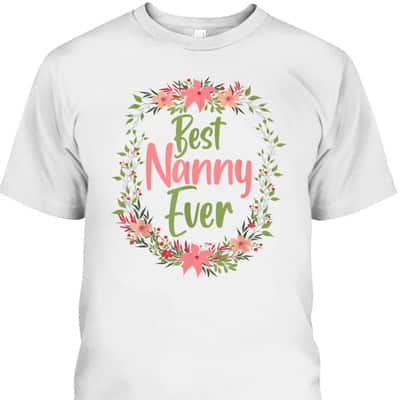 Mother’s Day T-Shirt Best Nanny Ever Gift For Mom Grandma