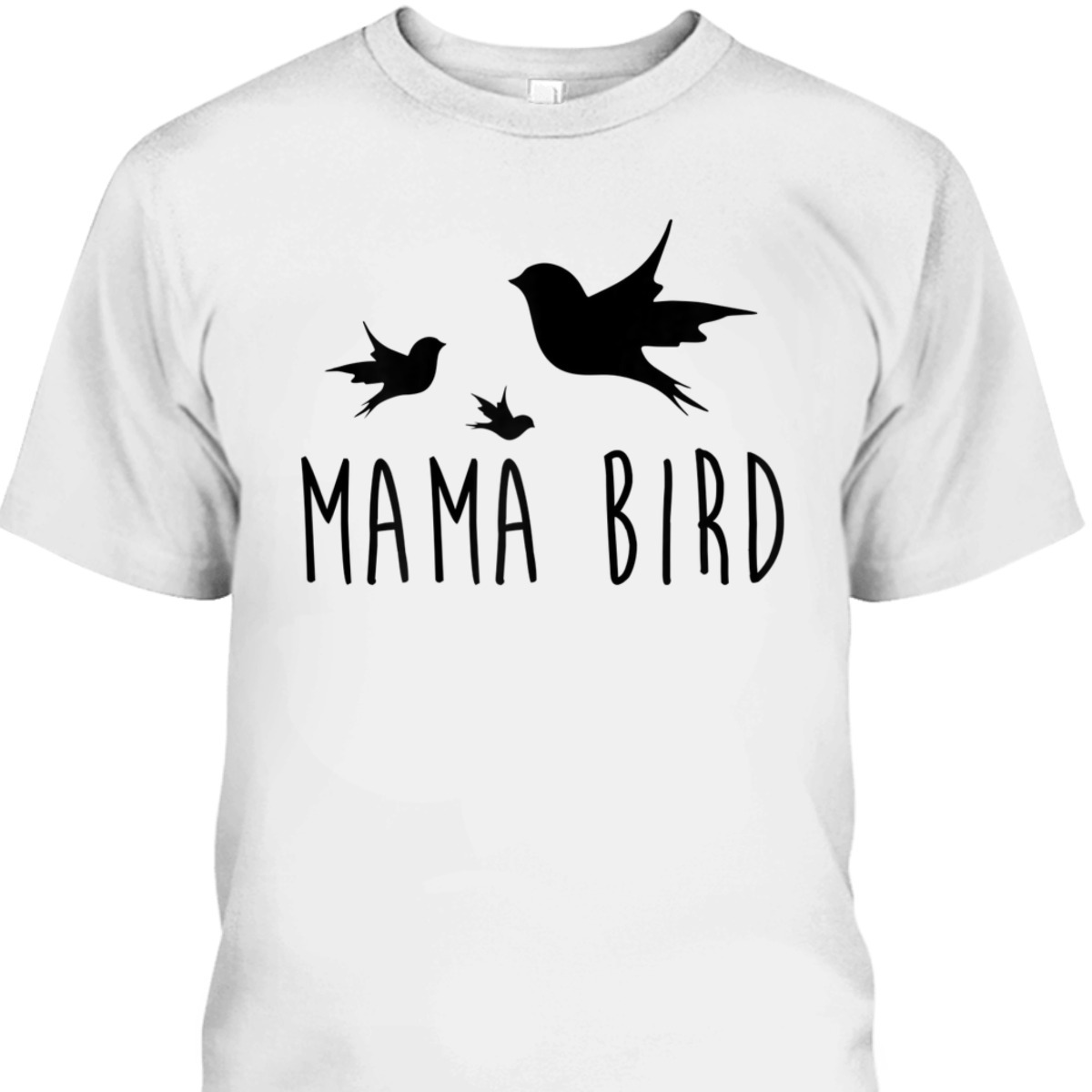 Mother's Day T-Shirt Mama Bird Baby Bird Gift For Mom