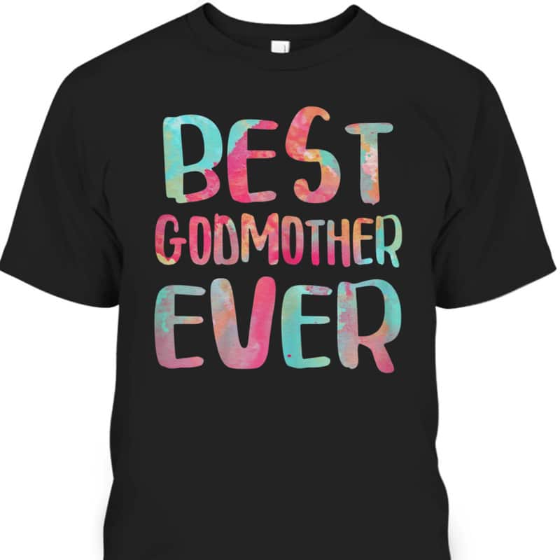 Best Godmother Ever Mother's Day T-Shirt Best Godmother Ever Mother's Day T-Shirt