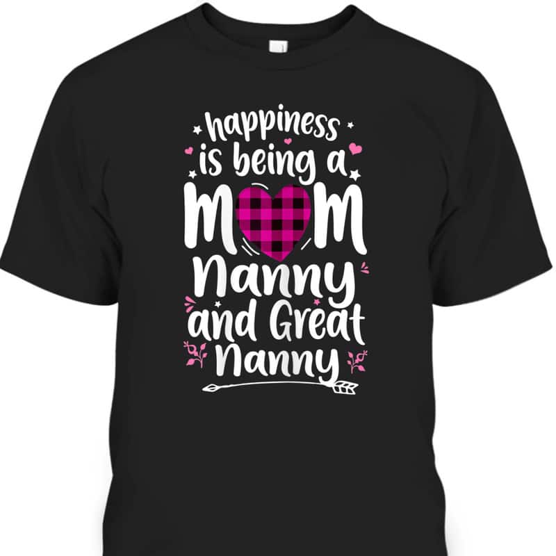 Mother's Day T-Shirt Happiness Is Being A Mom Great Nanny