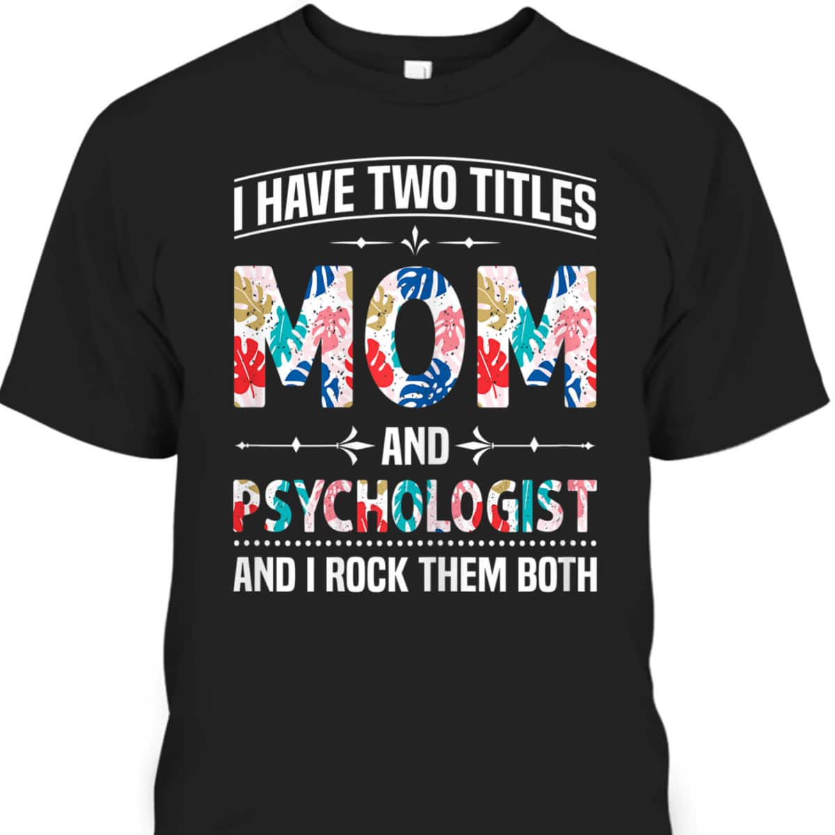 Funny Mother's Day T-Shirt I Have Two Titles Mom & Psychologist