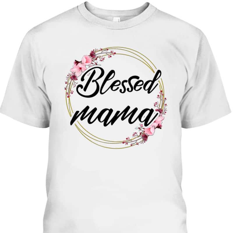 Mother's Day T-Shirt Blessed Mama Floral Wreath Roses